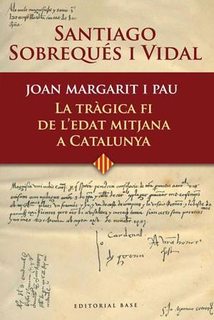 JOAN MARGARIT I PAU LA TRAGICA FI DE L'EDAT MITJAN | 9788485031696 | SOBREQUÉS I VIDAL, SANTIAGO