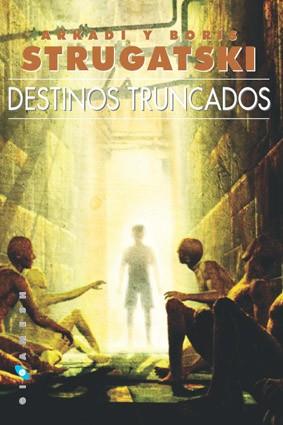 DESTINOS TRUNCADOS | 9788493270209 | STRUGATSKY, ARCADI Y BORIS