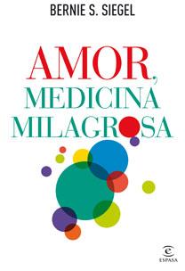 AMOR, MEDICINA MILAGROSA | 9788467032529 | SIEGEL, BERNIE S.