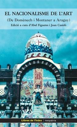 NACIONALISME DE L'ART, EL (DE DOMENECH MUNTANER A ARAGAY) | 9788495317810 | FIGUERES, ABEL / CUSIDO, JOAN