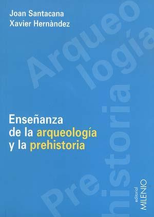 ENSEÑANZA DE LA ARQUEOLOGIA Y LA PREHISTORIA | 9788489790797 | SANTACANA, JOAN/ HERNANDEZ, XAVIER