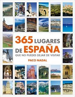 365 LUGARES DE ESPAÑA QUE NO PUEDES DEJAR ESCAPAR | 9788425346408 | NADAL, PACO