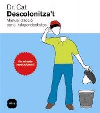 DESCOLONITZA'T- MANUAL D'ACCIO PER A INDEPENDENTISTES | 9788496499591 | DR CAT