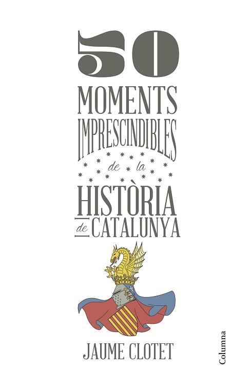 50 MOMENTS IMPRESCINDIBLES DE LA HISTÒRIA DE CATALUNYA | 9788466418928 | JAUME CLOTET PLANAS