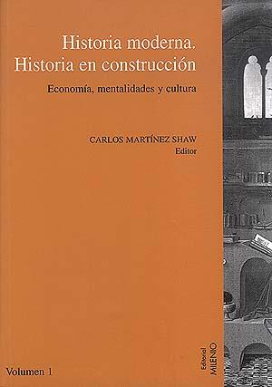 HISTORIA MODERNA. HISTORIA EN CONSTRUCCION | 9788489790339 | MARTINEZ SHAW, CARLOS