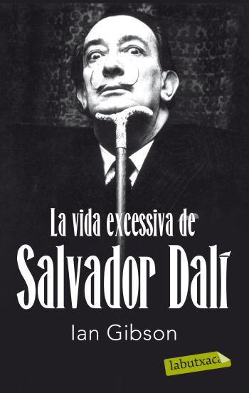 VIDA EXCESSIVA DE SALVADOR DALÍ,L A | 9788499302416 | GIBSON, IAN