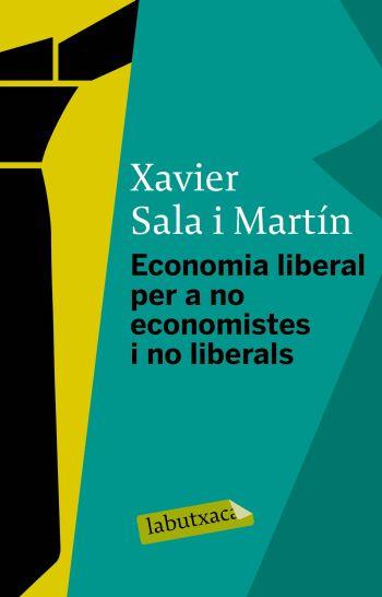 ECONOMIA LIBERAL PER A NO ECONOMISTES I NO LIBERAL | 9788499300078 | SALA I MARTIN, XAVIER