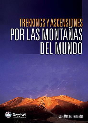 TREKKINGS Y ASCENSIONES POR LAS MONTAÑAS DEL MUNDO | 9788498290554 | MARTINEZ HERNANDEZ, JOSE (1958- )