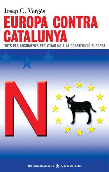 EUROPA CONTRA CATALUNYA : NO A LA CONSTITUCIO EUROPEA : ARGU | 9788495317865 | VERGES, JOSEP C.