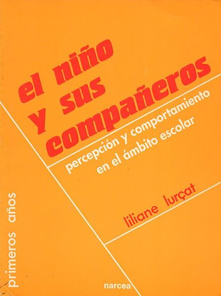 NIÑO Y SUS COMPAÑEROS PERCEPCION Y COMPORTAMIENTO | 9788427708792 | LURCAT, LILIANNE