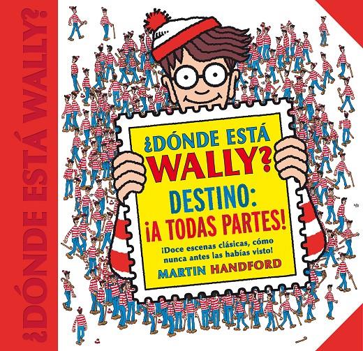 ¿DÓNDE ESTÁ WALLY? DESTINO: ¡A TODAS PARTES! (COLECCIÓN ¿DÓNDE ESTÁ WALLY?) | 9788416712663 | MARTIN HANDFORD