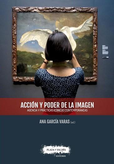 ACCIÓN Y PODER DE LA IMAGEN. AGENCIA Y PRÁCTICAS ICÓNICAS CONTEMPORÁNEAS | 9788417121297 | GARCÍA VARAS, ANA