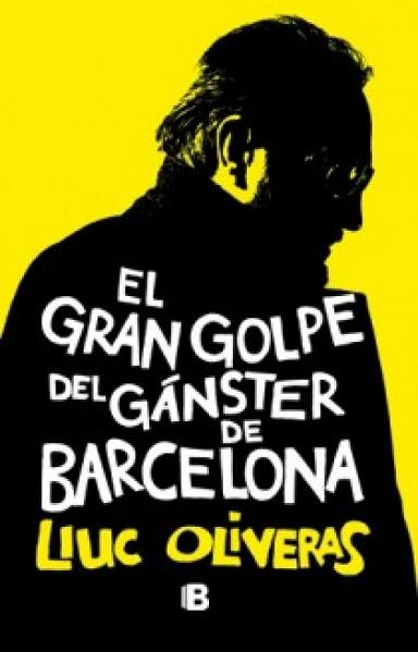 GRAN GOLPE DEL GÁNSTER DE BARCELONA, EL | 9788466651028 | OLIVERAS, LLUC