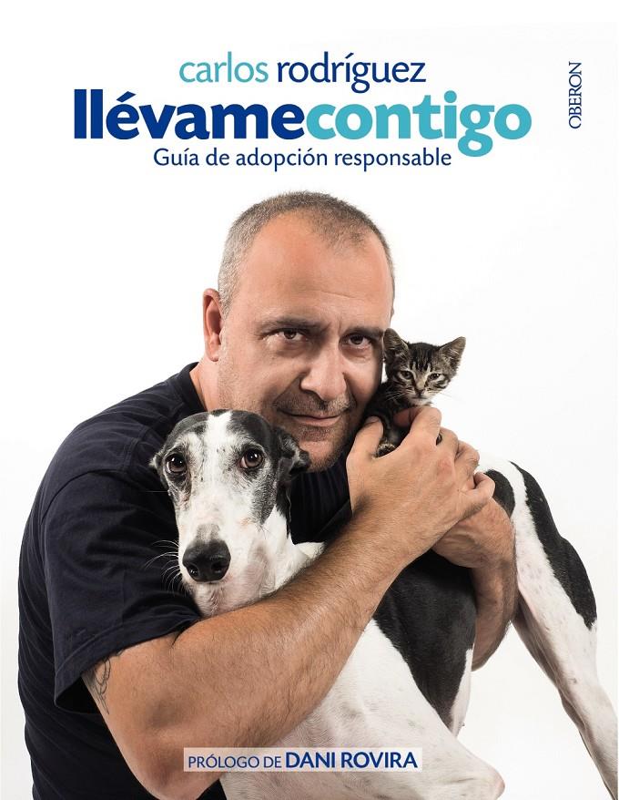 LLÉVAME CONTIGO. GUÍA DE ADOPCIÓN RESPONSABLE | 9788441538320 | CARLOS RODRÍGUEZ