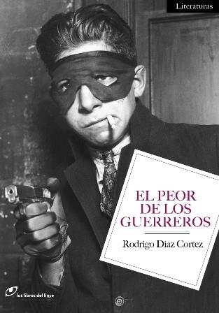 EL PEOR DE LOS GUERREROS | 9788415070078 | DÍAZ CORTEZ, RODRIGO