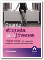 GUIA DE ETIQUETA PARA JOVENES | 9788497352901 | IVENS, SARAH