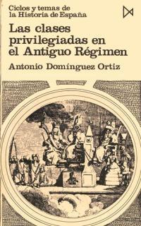 CLASES PRIVILEGIADAS EN EL ANTIGUO REGIMEN, LAS | 9788470900198 | DOMINGUEZ ORTIZ, ANTONIO