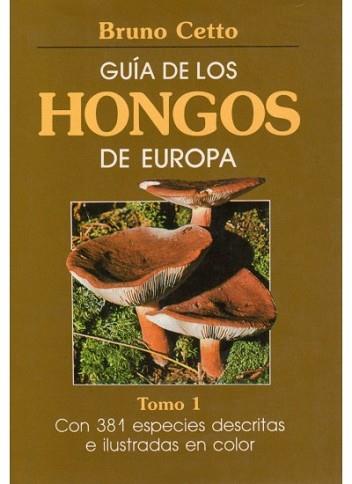 GUIA DE LOS HONGOS DE EUROPA. TOMO 1 | 9788428205399 | CETTO, BRUNO