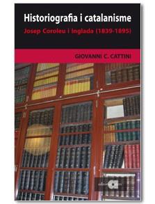 HISTORIOGRAFIA I CATALANISME : JOSEP COROLEU I INGLADA (1839 | 9788495916747 | CATTINI, GIOVANNI C.