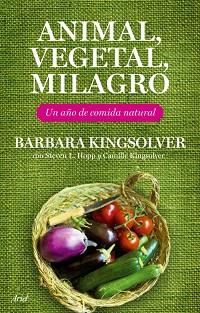 ANIMAL, VEGETAL, MILAGRO | 9788434453708 | HOPP, STEVEN L./KINGSOLVER, BARBARA/KINGSOLVER, CAMILLA