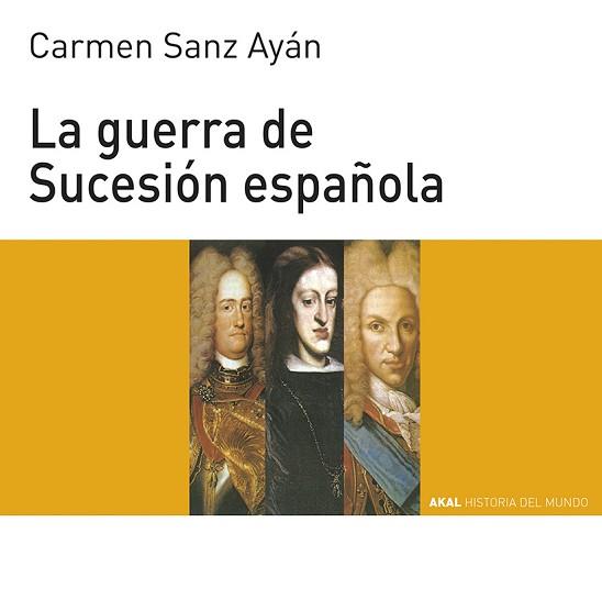 GUERRA DE SUCESION ESPAÑOLA, LA | 9788446004561 | SANZ AYAN, CARMEN