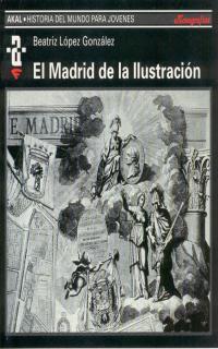 MADRID DE LA ILUSTRACION | 9788446004189 | LÓPEZ GONZÁLEZ, BEATRIZ