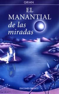 MANANTIAL DE LAS MIRADAS, EL | 9788477207481 | GRIAN