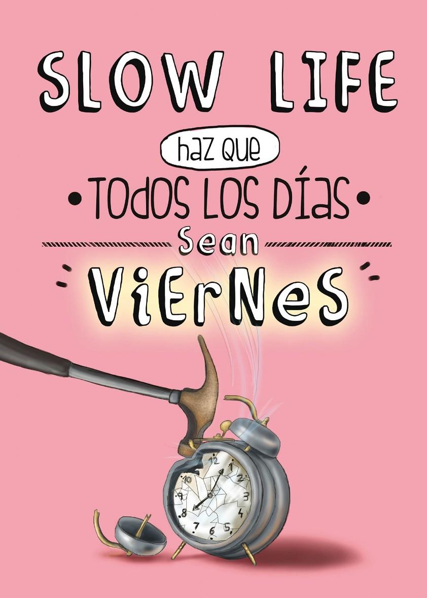 SLOW LIFE. HAZ QUE TODOS LOS DÍAS SEAN VIERNES | 9788497859950 | AA. VV.