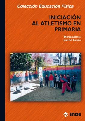 INICIACION AL ATLETISMO EN PRIMARIA | 9788495114679 | ALONSO, DIONISIO/ DEL CAMPO, JUAN