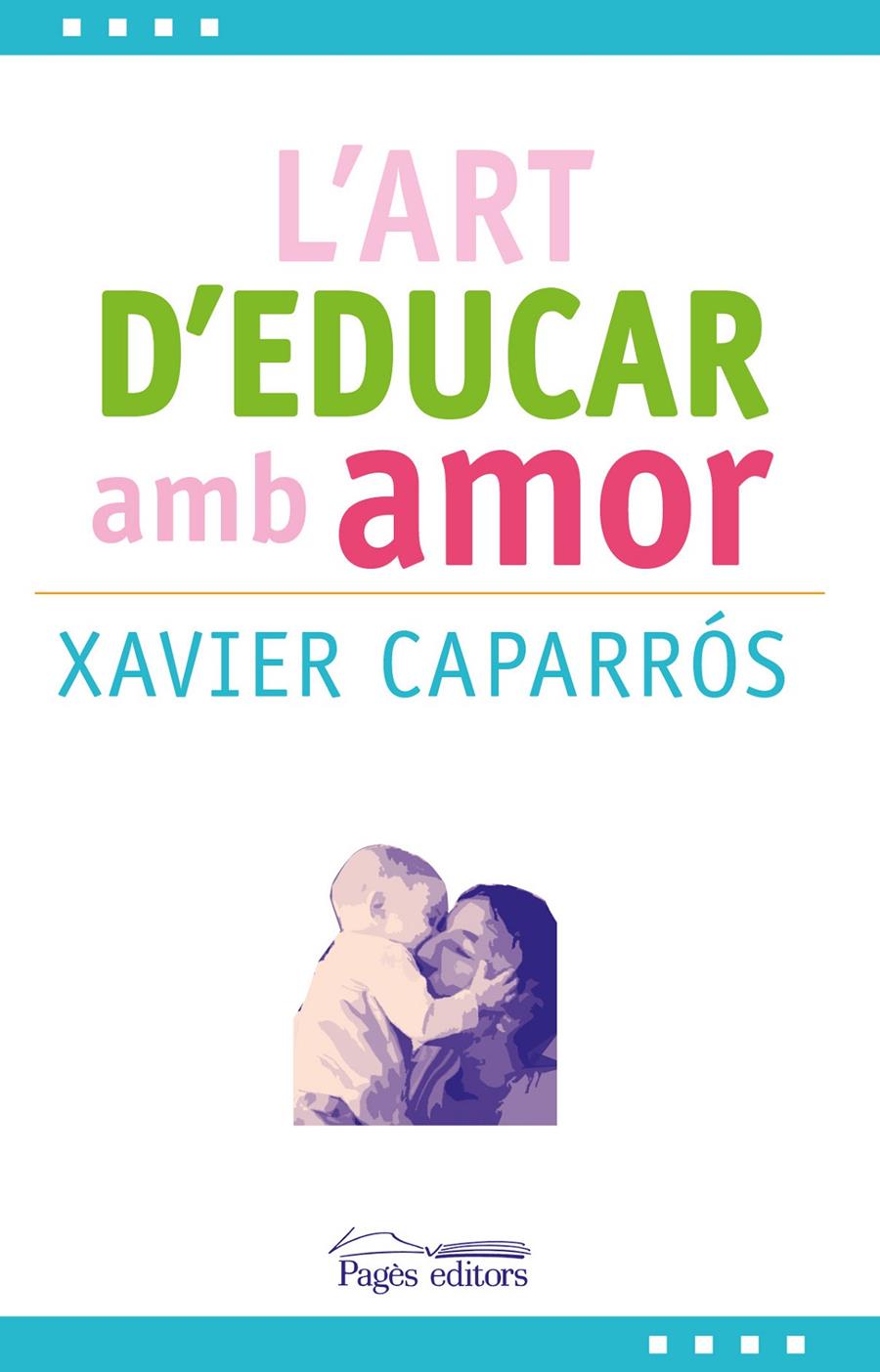 L'ART D'EDUCAR AMB AMOR | 9788499757780 | CAPARRÓS OBIOLS, XAVIER