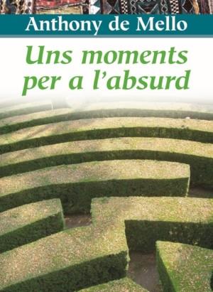 UNS MOMENTS PER A L'ABSURD | 9788472638549 | DE MELLO, ANTHONY