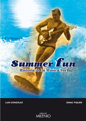 SUMMER FUN -HISTORIA DE LA MUSICA SURF- | 9788497432269 | GONZÁLEZ, LUIS/PIQUER, DIDAC