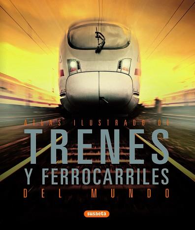 TRENES Y FERROCARRILES DEL MUNDO | 9788467709575 | EQUIPO DE REDACCIÓN DE SUSAETA