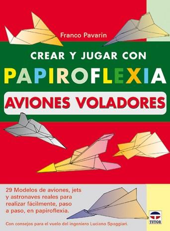 CREAR Y JUGAR CON PAPIROFLEXIA AVIONES | 9788479024192 | PAVARIN, FRANCO