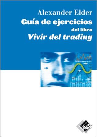 GUÍA DE EJERCICIOS DEL LIBRO VIVIR DEL TRADING | 9788493460297 | ELDER, ALEXANDER