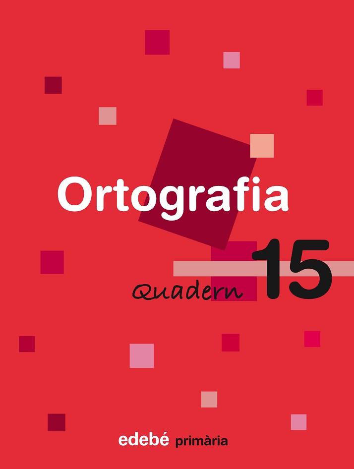 ORTOGRAFIA, EDUCACIÓ PRIMÀRIA, CICLE SUPERIOR. QUADERN 15 | 9788423693979 | EDEBÉ (OBRA COLECTIVA)