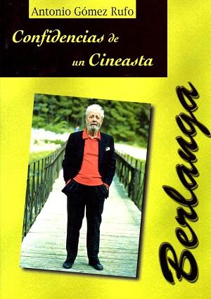 BERLANGA. CONFIDENCIAS DE UN CINEASTA | 9788495121110 | GOMEZ RUFO, ANTONIO