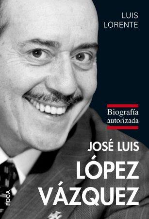 JOSE LUIS LOPEZ VAZQUEZ. BIOGRAFIA AUTORIZADA | 9788496797529 | LORENTE, LUIS