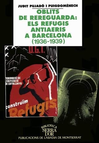 OBLITS DE REREGUARDA: ELS REFUGIS ANTIAERIS A | 9788484150091 | PUJADO I PUIGDOMENECH, JUDIT