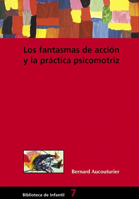 LOS FANTASMAS DE ACCIÓN Y LA PRÁCTICA PSICOMOTRIZ | 9788478273515 | AUCOUTURIER, BERNARD