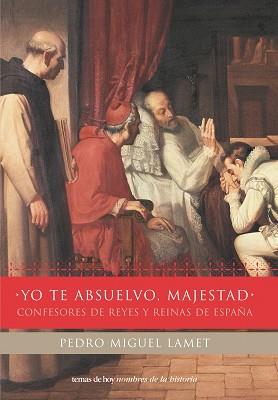 YO TE ABSUELVO, MAJESTAD | 9788484603597 | PEDRO MIGUEL LARNET