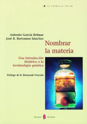 NOMBRAR LA MATERIA. UNA INTRODUCCION HISTORICA A | 9788476282670 | GARCIA BELMAR, A./ BERTOMEU SANCHEZ,J.R.