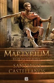 MARTYRIUM-EL OCASO DE ROMA | 9788466650885 | CASTELLANOS GARCIA, SANTIAGO MIGUEL