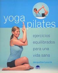 YOGA PILATES : EJERCICIOS EQUILIBRADOS PARA UNA VIDA SANA | 9788497541732 | LYSYCIA, JACQUELINE