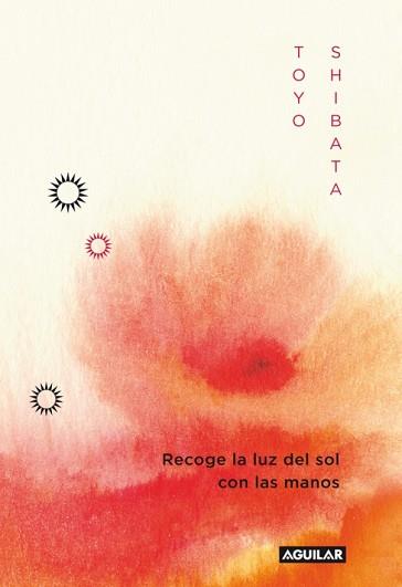 RECOGE LA LUZ DEL SOL CON LAS MANOS | 9788403011496 | SHIBATA, TOYO