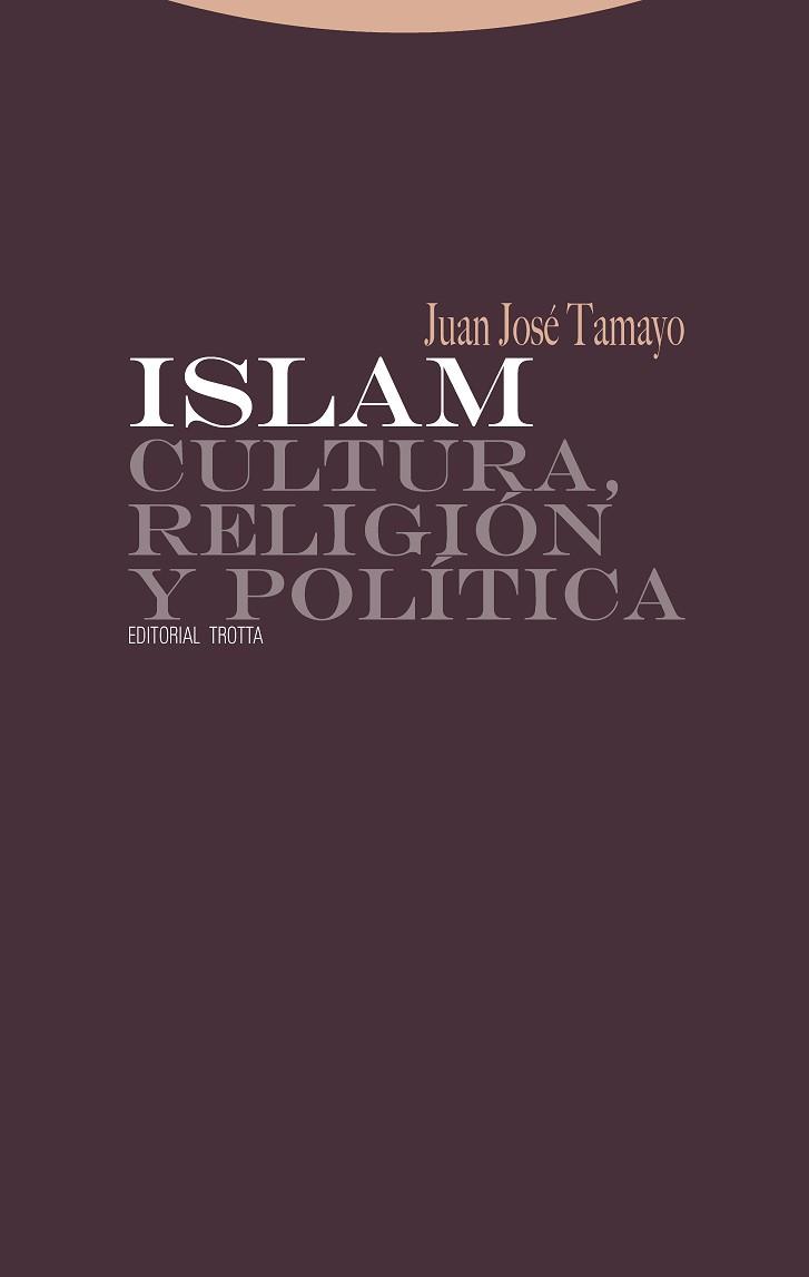 ISLAM. CULTURA, RELIGIÓN Y POLÍTICA | 9788498790160 | JUAN JOSÉ TAMAYO