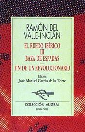 BAZA DE ESPADAS ; FIN DE UN REVOLUCIONARIO | 9788423972531 | VALLE-INCLAN, RAMON DEL