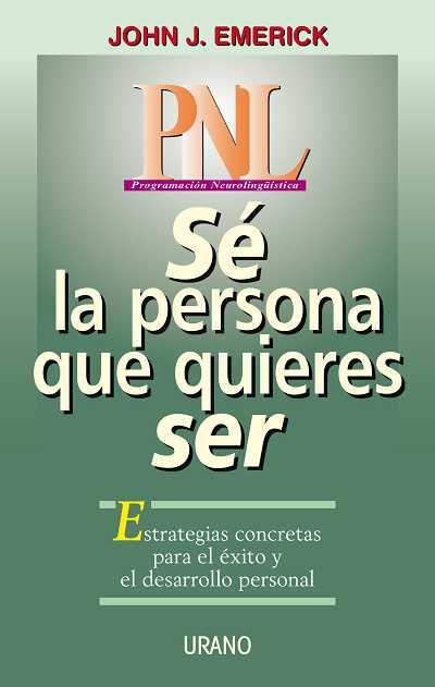 PNL-SE LA PERSONA QUE QUIERES SER | 9788479532192 | EMERICK,JOHN J.