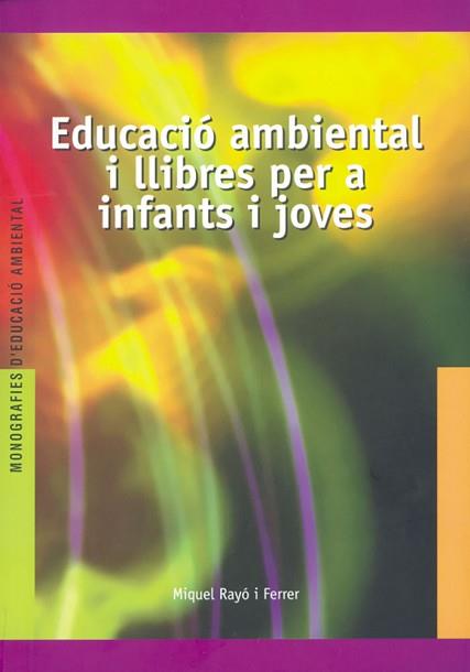 EDUCACIO AMBIENTAL I LLIBRES PER A INFANTS I JOVES | 9788489754263 | RAYO I FERRER, MIQUEL