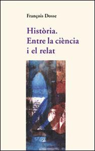 HISTORIA. ENTRE LA CIENCIA I EL RELAT | 9788437051376 | DOSSE, FRAN?OIS